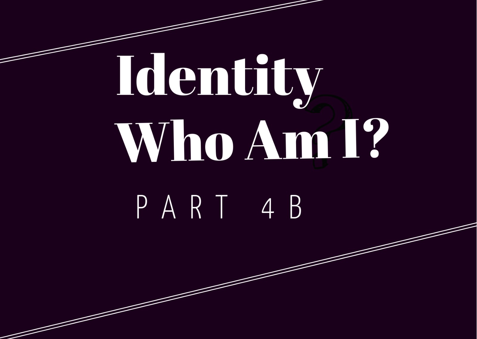 Identity - Who am I? $b