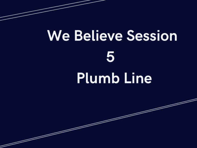 WE BELIEVE—Plumb Line session 5